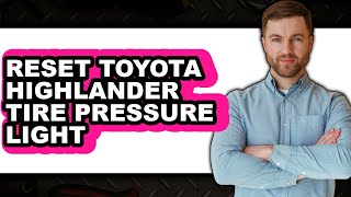 How To Reset Toyota Highlander Tire Pressure Light - Step By Step How To Reset Toyota Highlander Tire Pressure Light - Step By Step