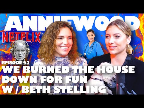 We Burned the House Down for Fun w/ Beth Stelling | Anniewood Pod Ep. 52 - Annie Lederman
