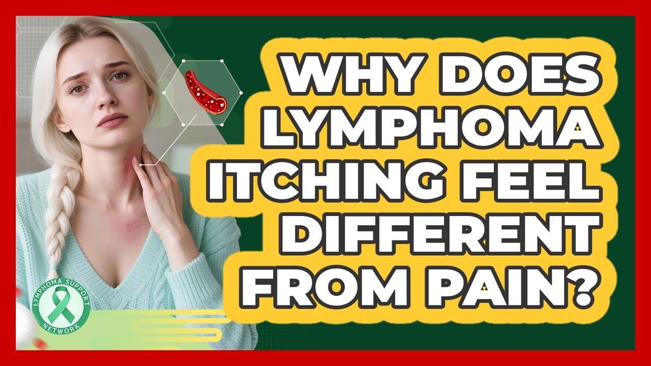 Why Does Lymphoma Itching Feel Different From Pain? - Lymphoma Support Network