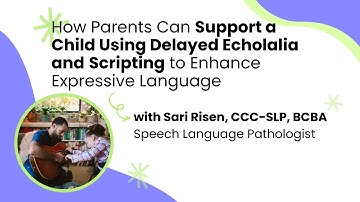 How Parents Can Support a Child Using Delayed Echolalia and Scripting to Enhance Expressive Language