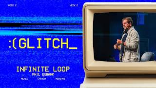 Infinite Loop | Glitch | Menlo Church Message