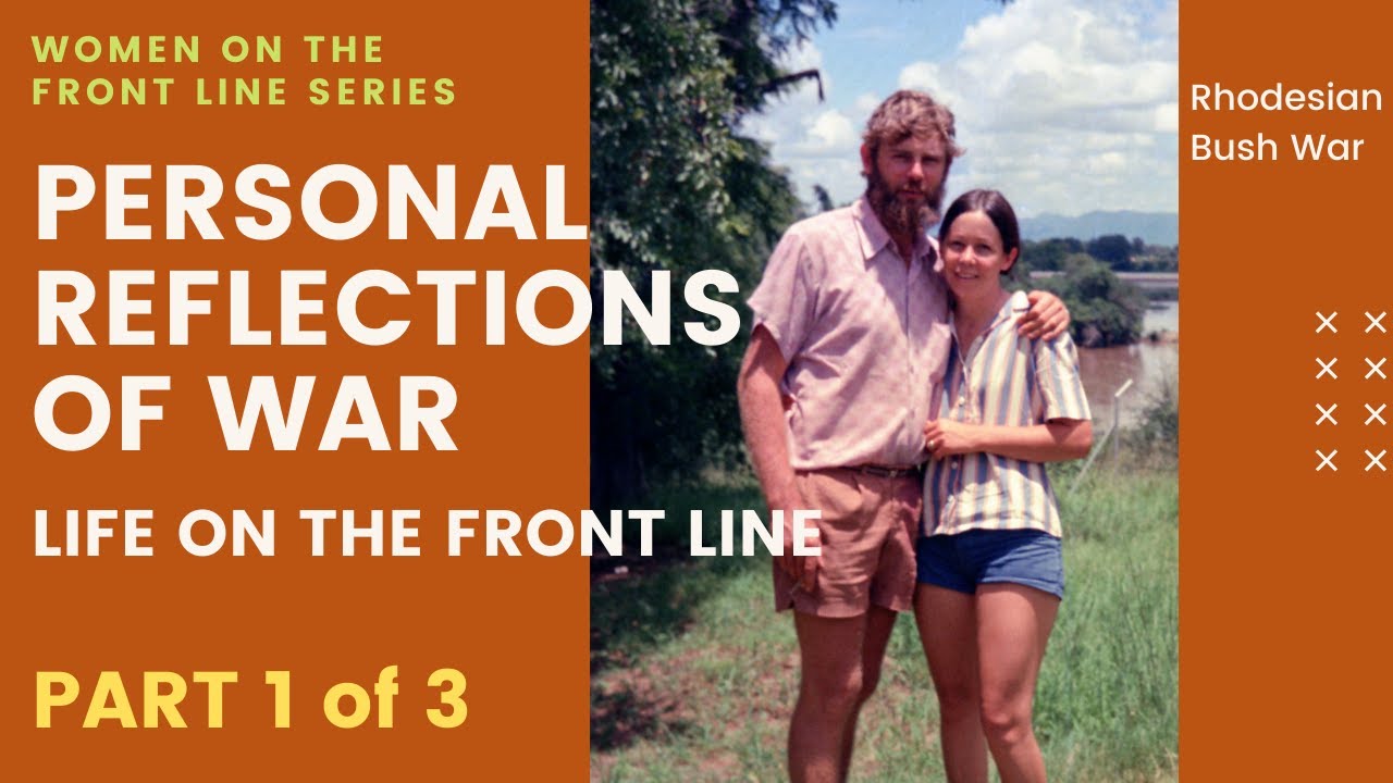 Personal Reflections of War (Part 1 of 3) - Women on the Front Line - Rhodesian Bush War
