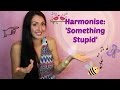 Sing in Harmony: Something Stupid