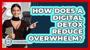 How Does A Digital Detox Reduce Overwhelm? - The Time Management Pro