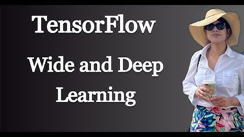 Wide and Deep Learning in TensorFlow | Deep Learning Tutorial