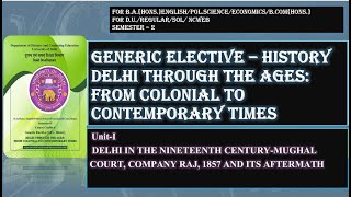 UNIT-1 GENERIC ELECTIVE - HISTORY DELHI THROUGH THE AGES : FROM COLONIAL TO CONTEMPORARY TIMES NOTES