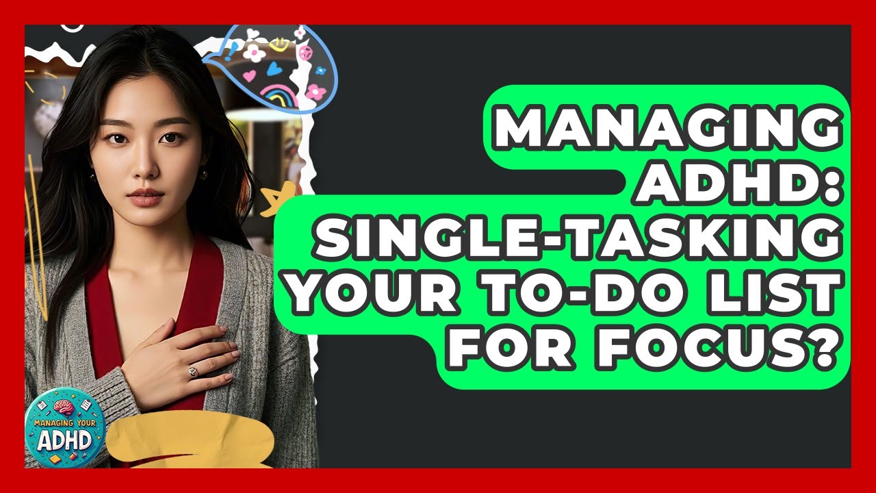 Managing ADHD: Single-tasking Your To-do List For Focus? - Managing ...