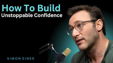 HOW TO BUILD UNSTOPPABLE CONFIDENCE || Best Motivational  Speech By SIMON SINEK