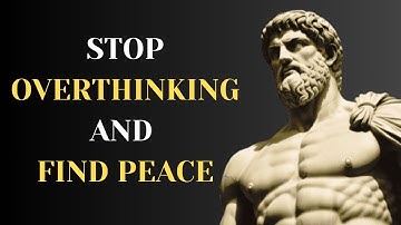 5 Stoic Mindsets to Stop Overthinking and Find Peace