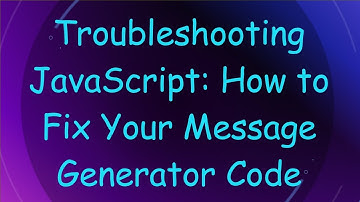 Troubleshooting JavaScript: How to Fix Your Message Generator Code