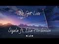 We Got Love - Sigala ft. Ella Henderson (Sub. Español)