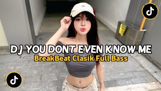 Dj You Dont Even Know Me  Sound Viral Fyp Tiktok Terbaru 2026  Bass  Breakbeat Clasik 