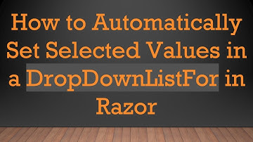 How to Automatically Set Selected Values in a DropDownListFor in Razor
