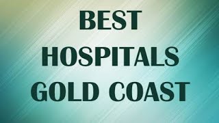 Hospitals In Gold Coast, Australia