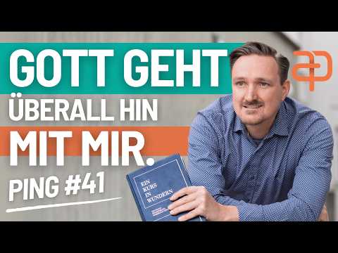 Ein Kurs in Wundern - 41 - Ping - Gott geht mit mir, wohin auch immer ich gehe.