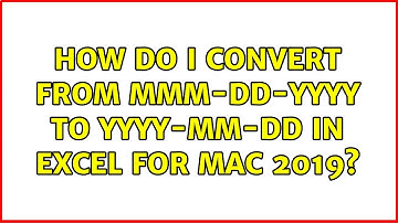 How do I convert from MMM-DD-YYYY to YYYY-MM-DD in Excel for Mac 2019?