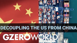 The Unintended Effect Of US-China Economic Breakup | GZERO World