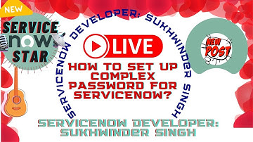 NEW-LIVE 2021 How to set up & enforce ServiceNow complex password Developing complex strong password
