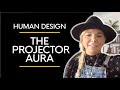 Human Design Projector Aura | Nurture Your Sensitivity