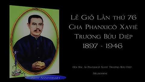 Lễ Giỗ lần thứ 76 Cha Phanxicô Xaviê Trương Bữu Diệp ( Film 4K )