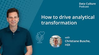 How to drive analytical transformation – with Christiane Busche, HDI