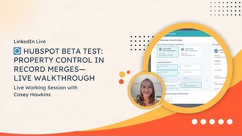 HubSpot Beta Test: Property Control in Record Merges