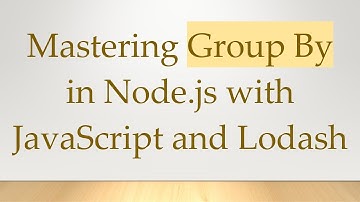 Mastering Group By in Node.js with JavaScript and Lodash