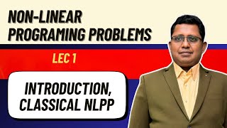 Non-linear Programming Problem | NLPP Introduction| Unconstrained NLPP | Prof.  (Dr.) S. K. Paikray