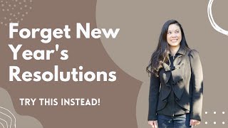 Forget New Year's Resolutions: Try This Instead!