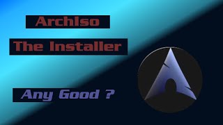 ArchIso-Installer  Is it any Good? (The Short Version)