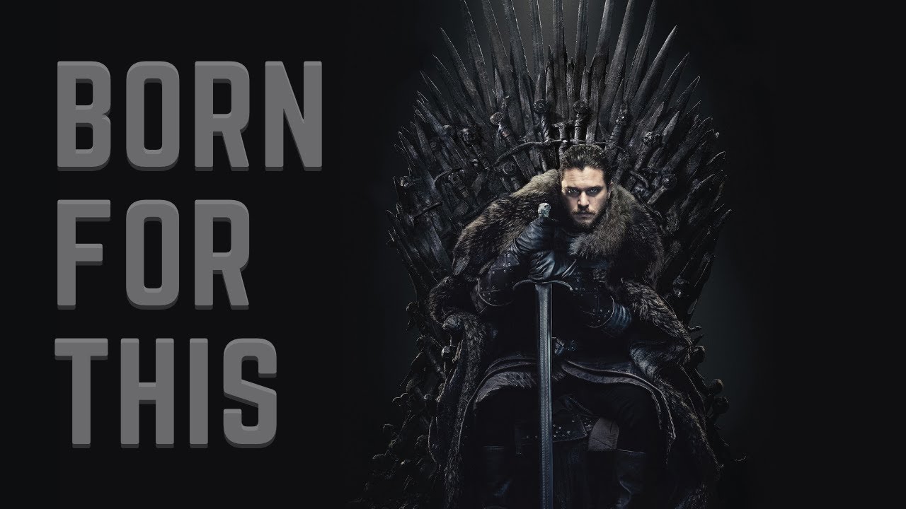 (GoT) Jon Snow | Born For This