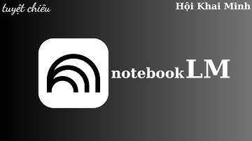 Tuyệt chiêu Học tập bằng NotebookLM