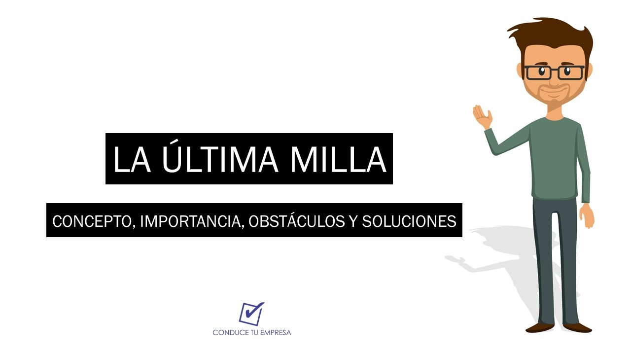 La Última milla | Concepto, Importancia, Problemas y Soluciones