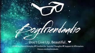 Don't Give Up, Beautiful.. [Boyfriend Roleplay][Trigger warning: Suicide / Depression Comfort] ASMR