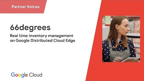 Real time inventory management with 66degrees and Google Distributed Cloud Edge