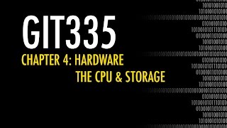 GIT335 Chapter 4: Hardware CPU & Storage