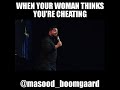 When your woman thinks youre cheating on her comedian masood boomgaard