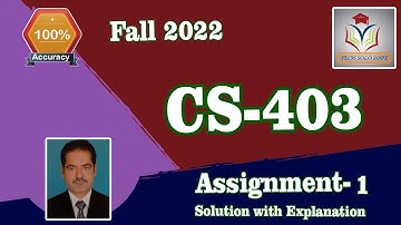 CS403 Assignment 1  Solution Fall 2022 By Tech Solo Soft || CS403 Assignment No. 1 Solution 2022