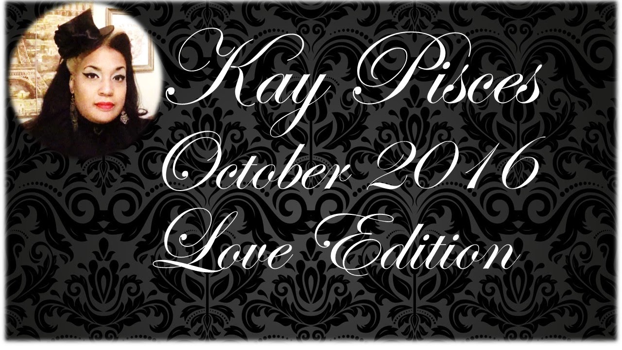 CANCER OCTOBER 2016 LOVE EDITION KAY PISCES