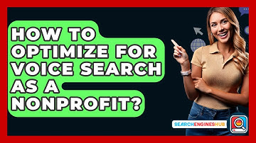 How To Optimize For Voice Search As A Nonprofit? - SearchEnginesHub.com