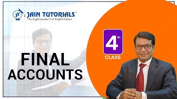 FINAL ACCOUNTS | 4th CLASS  | CLASS XI | CA | CMA FOUNDATION | B.COM I GAUTAM DUGAR I JAIN TUTORIALS