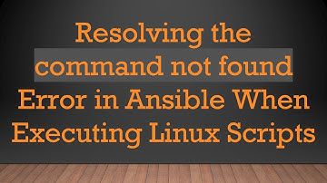 Resolving the command not found Error in Ansible When Executing Linux Scripts