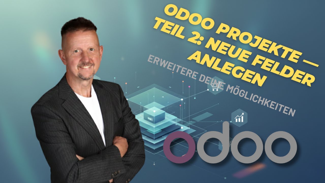 Odoo Projekte App Teil 2 - Neue Felder anlegen
