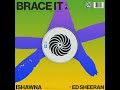 Ishawna  -  Brace It Feat. Ed Sheeran