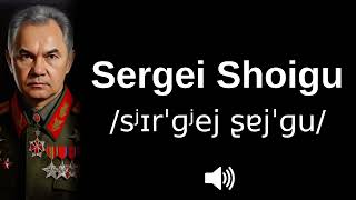 How To Pronounce Sergei Shoigu Correctly