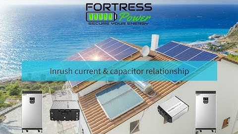 Fortress Power Tech Talk - Episode 21   Inrush current and capacitor relationship