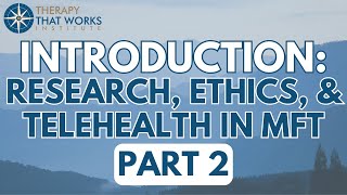 Introduction: Research, Ethics, & Telehealth in MFT | Part 2