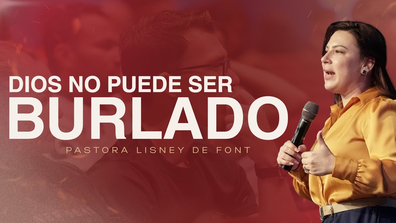 Dios no puede ser Burlado | Pra. Lisney de Font | 06-29-2025