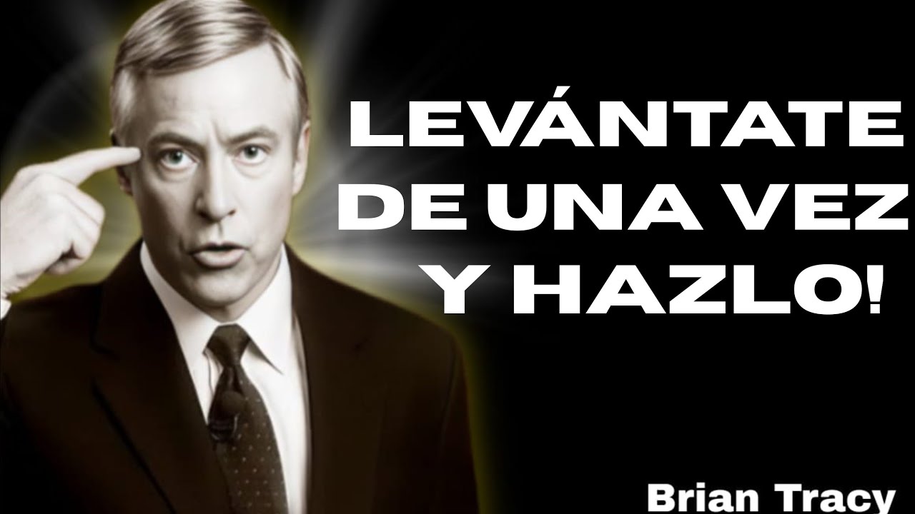 LEVÁNTATE Y TRABAJA DURO | EL MENSAJE DE BRIAN TRACY QUE CAMBIA TU DISCIPLINA