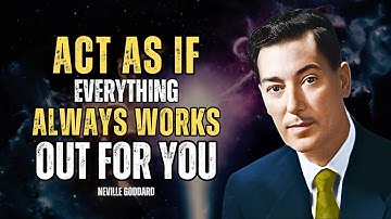 Act As If Everything Always Works Out For You - Neville Goddard Motivation